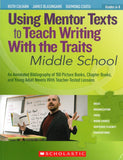 Using Mentor Texts to Teach Writing with the Traits: Middle School </br> Item: 138437