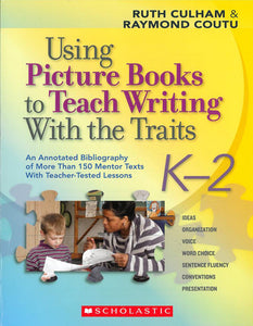 Using Picture Books to Teach Writing with the Traits: Grades K-2 </br> Item: 25119